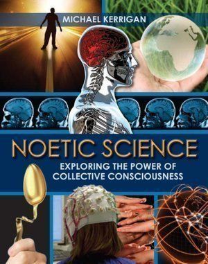 Noetic Science Exploring the Power of Collective Consciousness