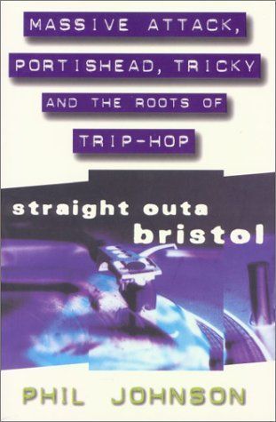 Straight Outa Bristol--Massive Attack, Portishead, Tricky and the Roots of Trip-Hop