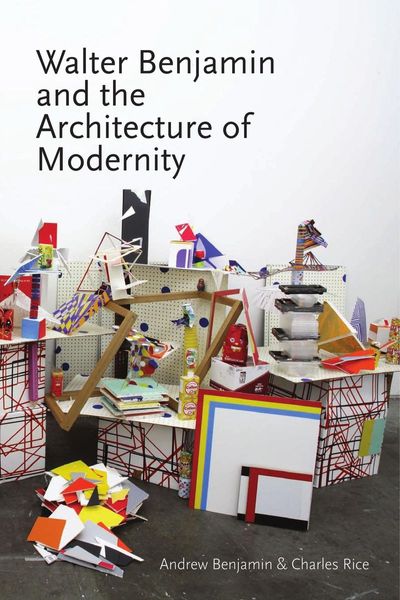 Walter Benjamin and the architecture of modernity