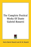 The Complete Poetical Works Of Dante Gabriel Rossetti