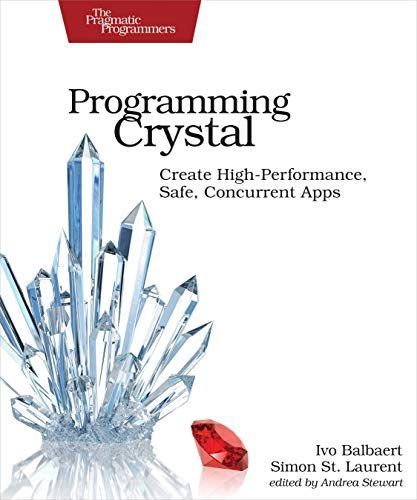 Programming Crystal: Create High-Performance, Safe, Concurrent Apps