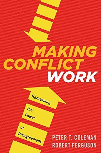 Making Conflict Work: Harnessing the Power of Disagreement