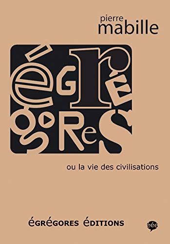 Egrégores ou la vie des civilisations