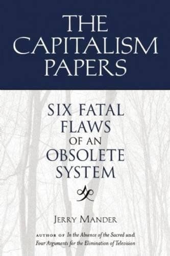 The Capitalism Papers: Fatal Flaws of an Obsolete System