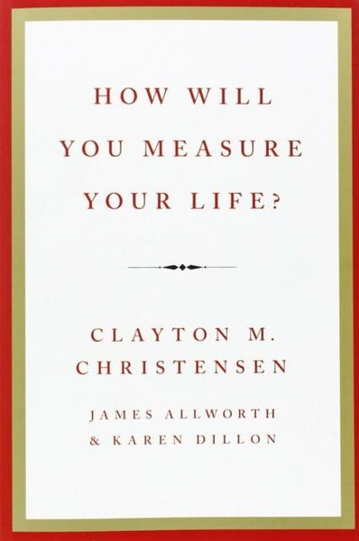 How Will You Measure Your Life?