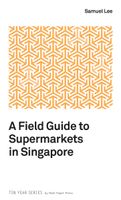 A Field Guide to Supermarkets in Singapore