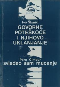 Govorne poteškoće i njihovo uklanjanje / Ivo Škarić. Svladao sam mucanje / Pero Čimbur