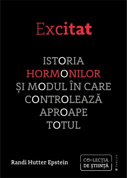 Excitat. Istoria hormonilor și modul în care controlează aproape totul
