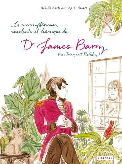 La vie mystérieuse, insolente et héroïque du docteur James Barry (née Margaret Bulkley) 