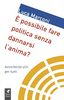 È possibile fare politica senza dannarsi l’anima?