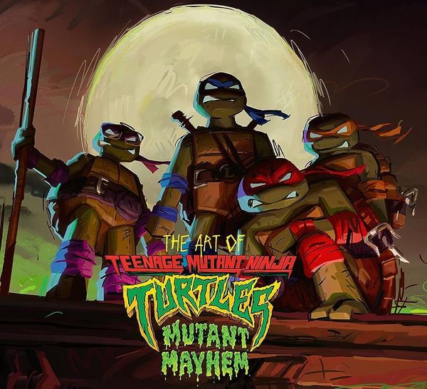 The Art of Teenage Mutant Ninja Turtles: Mutant Mayhem