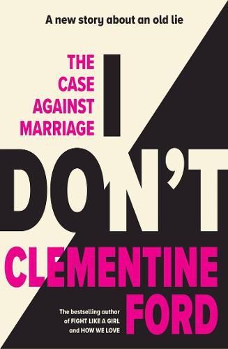 Cover of I Don’t: The Case Against Marriage