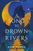 A Song to Drown Rivers