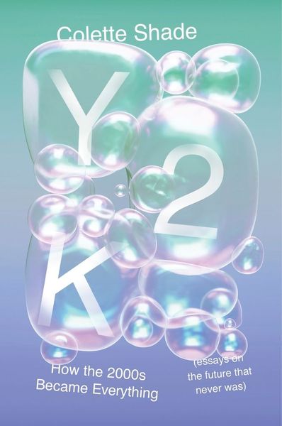 Y2K: How the 2000s Became Everything