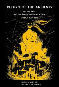 Return of the Ancients: Unruly Tales of the Mythological Weird