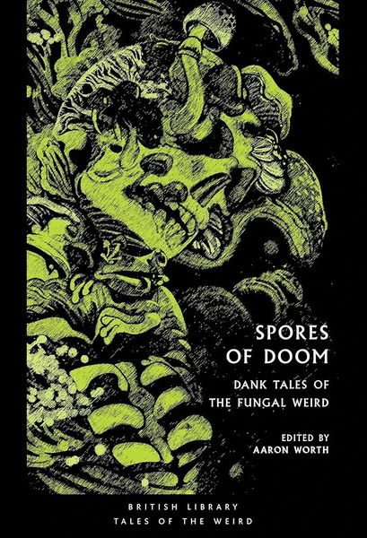 Spores of Doom: Dank Tales of the Fungal Weird