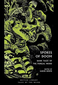 Spores of Doom: Dank Tales of the Fungal Weird