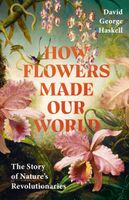 How Flowers Made Our World