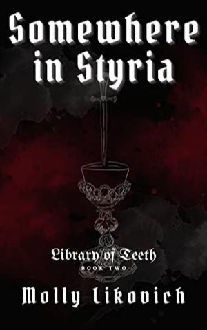 Somewhere in Styria: Library of Teeth Book Two