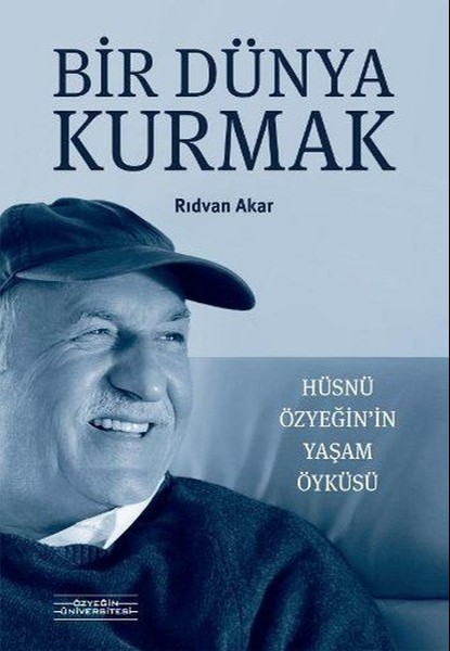 Bir Dünya Kurmak Hüsnü Özyeğin’in Yaşam Öyküsü