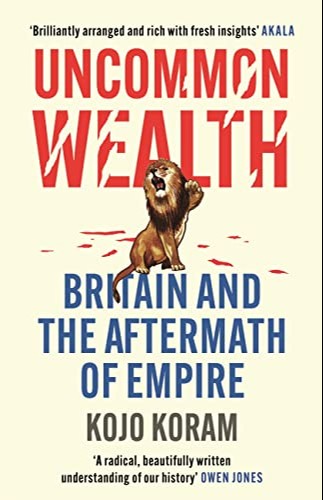 Uncommon Wealth: Britain and the Aftermath of Empire
