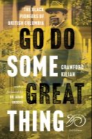 Go do some great thing : the Black pioneers of British Columbia