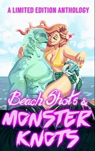 Beach Shots & Monster Knots: A Monster Romance Anthology