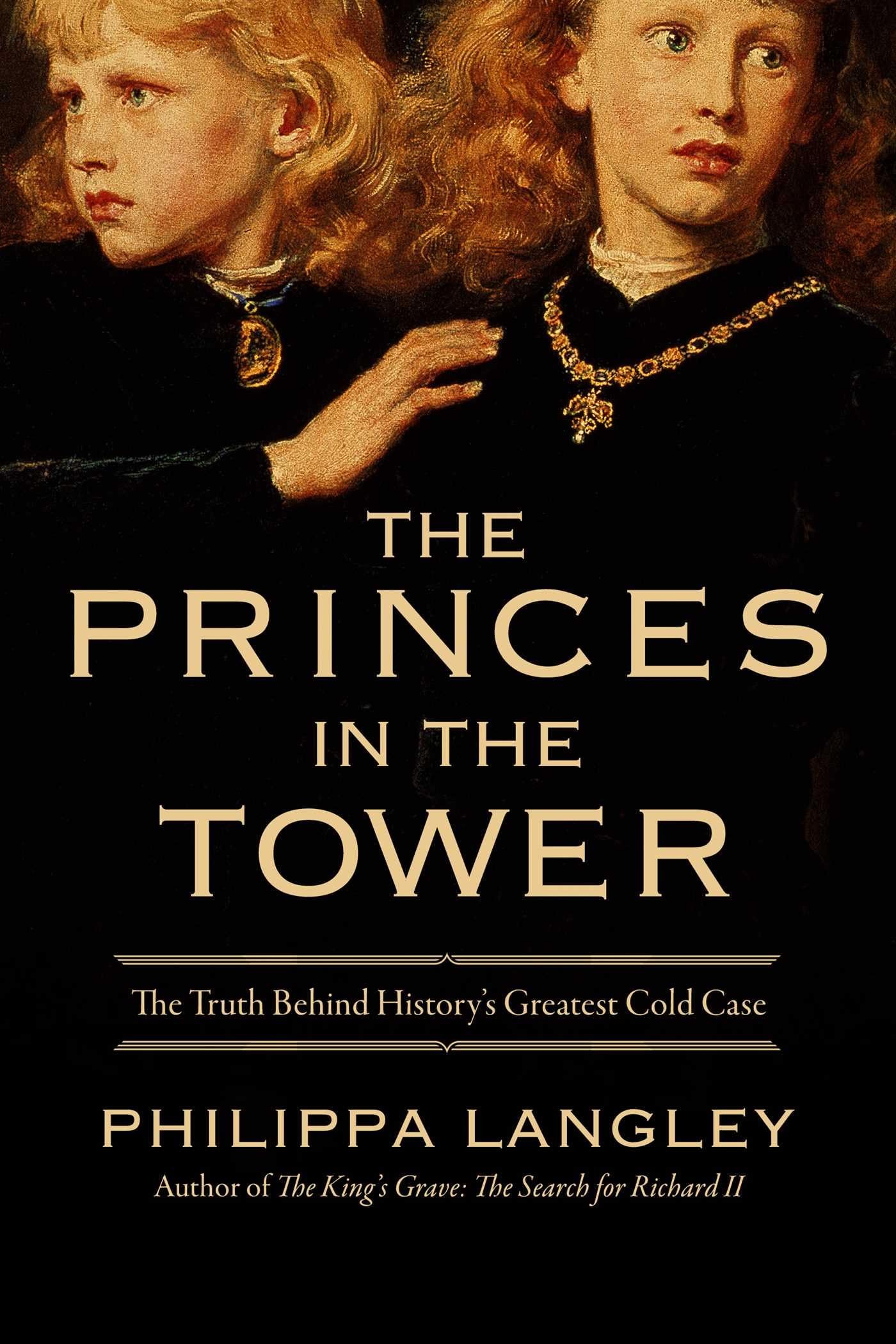 The Princes in the Tower: Solving History's Greatest Cold Case