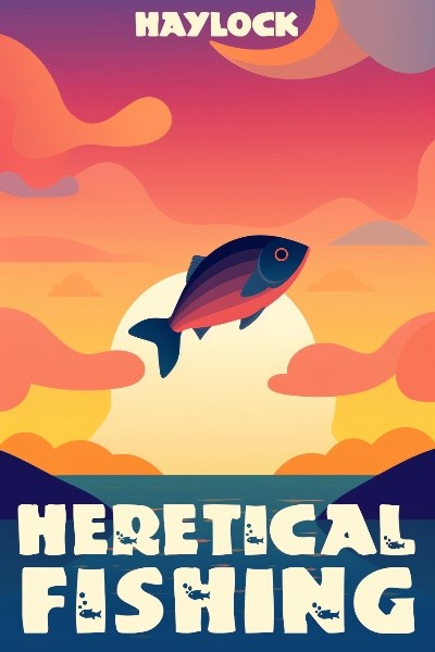 Heretical Fishing
