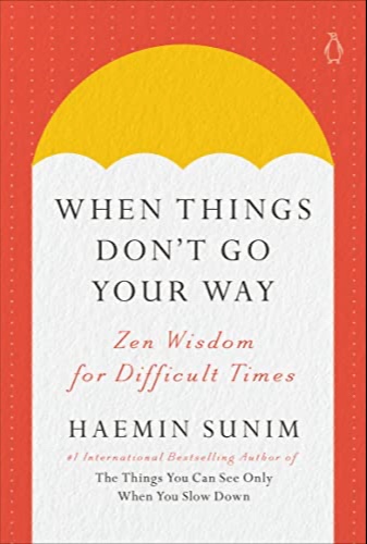 When Things Don’t Go Your Way: Zen Wisdom for Difficult Times