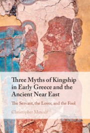Three Myths of Kingship in Early Greece and the Ancient Near East
