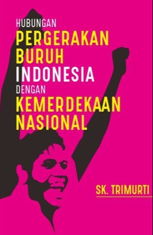 Hubungan Pergerakan Buruh Indonesia dengan Kemerdekaan Nasional