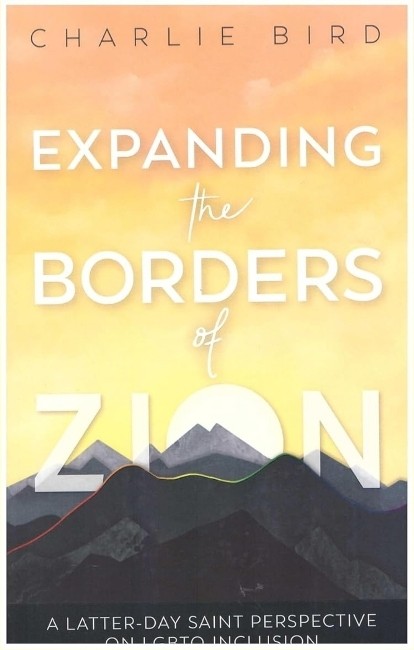 Expanding the Borders of Zion: A Latter-day Saint Perspective on LGBTQ Inclusion