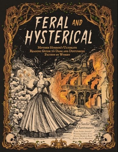 Feral and Hysterical: Mother Horror’s Ultimate Reading Guide to Dark and Disturbing Fiction by Women