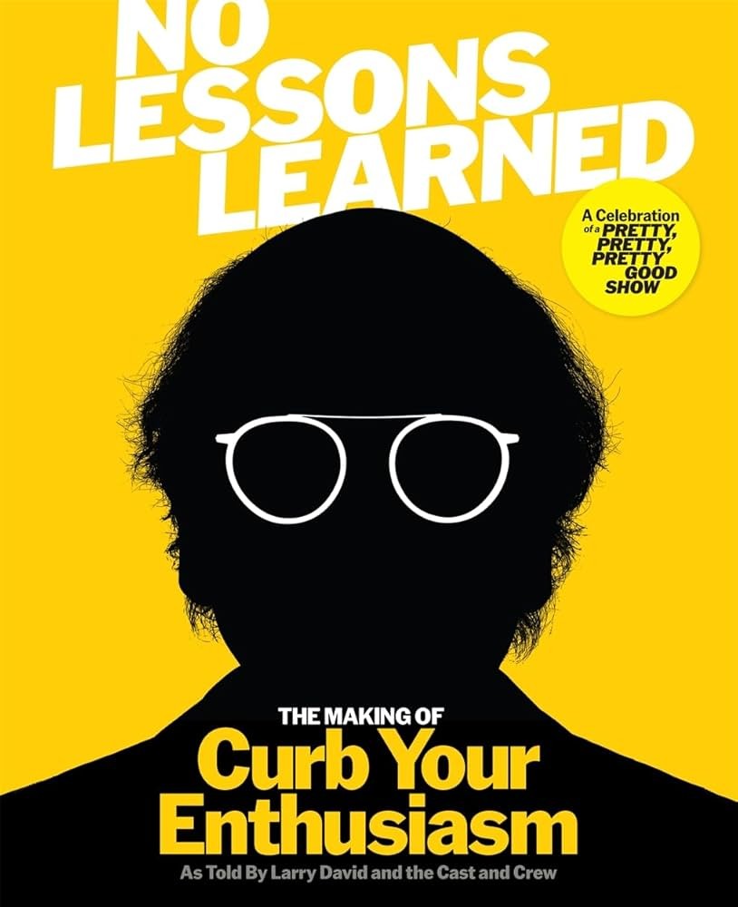 No Lessons Learned: The Making of Curb Your Enthusiasm As Told By Larry David and the Cast and Crew