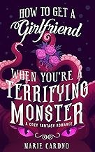 How to Get a Girlfriend (When You're a Terrifying Monster)