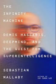 The Infinity Machine: Demis Hassabis, DeepMind and the Quest for Superintelligence