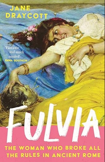 Fulvia: The Woman Who Broke All the Rules in Ancient Rome